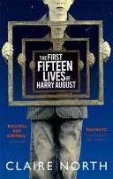 Harry August első tizenöt élete - A szájról szájra terjedő bestseller, amit nem akarsz kihagyni. - First Fifteen Lives of Harry August - The word-of-mouth bestseller you won't want to miss