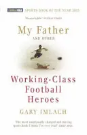 Apám és más munkásosztálybeli futballhősök - My Father And Other Working Class Football Heroes