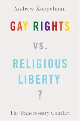 Melegjogok kontra vallásszabadság?: A szükségtelen konfliktus - Gay Rights vs. Religious Liberty?: The Unnecessary Conflict