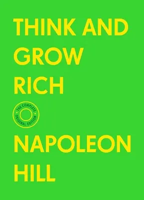 Gondolkodj és gazdagodj: A teljes eredeti kiadás (bónuszanyaggal) - Think and Grow Rich: The Complete Original Edition (with Bonus Material)