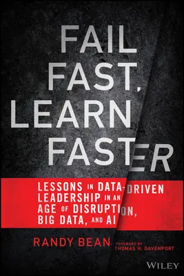 Fail Fast, Learn Faster: Tanulságok az adatvezérelt vezetésről a zavarok, a nagy adatok és a mesterséges intelligencia korában - Fail Fast, Learn Faster: Lessons in Data-Driven Leadership in an Age of Disruption, Big Data, and AI