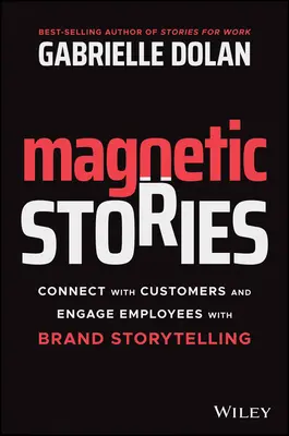 Mágneses történetek: Kapcsolat az ügyfelekkel és az alkalmazottak bevonása a márka történetmesélésével - Magnetic Stories: Connect with Customers and Engage Employees with Brand Storytelling