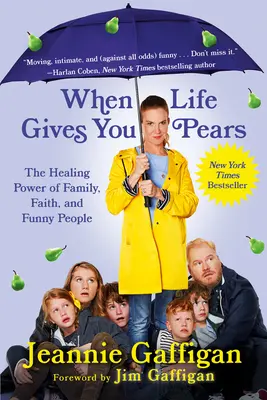 Amikor az élet körtét ad: A család, a hit és a vicces emberek gyógyító ereje - When Life Gives You Pears: The Healing Power of Family, Faith, and Funny People