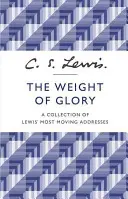 A dicsőség súlya - Lewis legmeghatóbb beszédeinek gyűjteménye - Weight of Glory - A Collection of Lewis' Most Moving Addresses