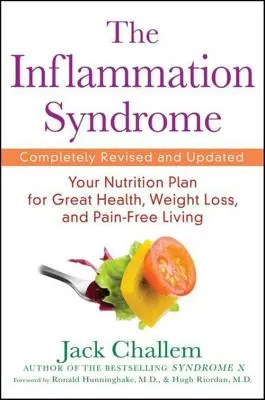 A gyulladásos szindróma: Táplálkozási terv a nagyszerű egészségért, fogyásért és fájdalommentes életért - The Inflammation Syndrome: Your Nutrition Plan for Great Health, Weight Loss, and Pain-Free Living