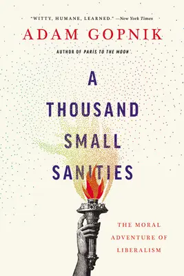 Ezer kis józanság: A liberalizmus erkölcsi kalandja - A Thousand Small Sanities: The Moral Adventure of Liberalism