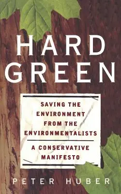 Kemény zöld: A környezet megmentése a környezetvédők elől egy konzervatív kiáltvány - Hard Green: Saving the Environment from the Environmentalists a Conservative Manifesto