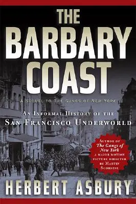 A barbár partvidék: A San Franciscó-i alvilág nem hivatalos története - The Barbary Coast: An Informal History of the San Francisco Underworld