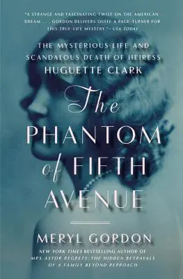 Az Ötödik sugárút fantomja: Huguette Clark örökösnő titokzatos élete és botrányos halála - The Phantom of Fifth Avenue: The Mysterious Life and Scandalous Death of Heiress Huguette Clark