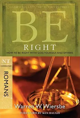 Légy igaz (Róma): Hogyan legyünk igazak Istennel, önmagunkkal és másokkal szemben? - Be Right (Romans): How to Be Right with God, Yourself, and Others