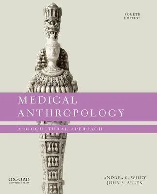 Orvosi antropológia: A biokulturális megközelítés - Medical Anthropology: A Biocultural Approach