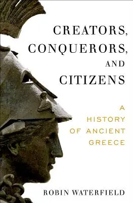 Teremtők, hódítók és polgárok: Az ókori Görögország története - Creators, Conquerors, and Citizens: A History of Ancient Greece