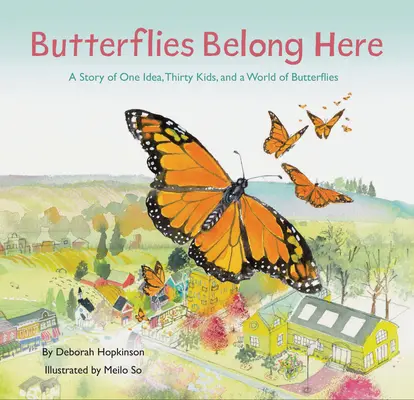 A pillangók ide tartoznak: Egy ötlet, harminc gyerek és a pillangók világának története - Butterflies Belong Here: A Story of One Idea, Thirty Kids, and a World of Butterflies