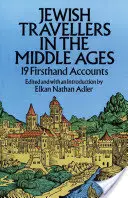 Zsidó utazók a középkorban: 19 első kézből származó beszámoló - Jewish Travellers in the Middle Ages: 19 Firsthand Accounts