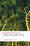 Szentivánéji álom: The Oxford Shakespeare Szentivánéji álom: The Oxford Shakespeare a Midsummer Night's Dream - A Midsummer Night's Dream: The Oxford Shakespeare a Midsummer Night's Dream