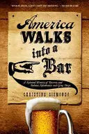 Amerika besétál egy bárba: A kocsmák és szalonok, a szeszfőzdék és a grog shopok szellemes története - America Walks Into a Bar: A Spirited History of Taverns and Saloons, Speakeasies and Grog Shops