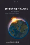 Társadalmi vállalkozás: A fenntartható társadalmi változás új modelljei - Social Entrepreneurship: New Models of Sustainable Social Change