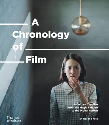 A film kronológiája: A kulturális idővonal a mágikus lámpástól a Netflixig - A Chronology of Film: A Cultural Timeline from the Magic Lantern to Netflix