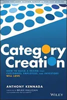 Kategória teremtés: Hogyan építsünk olyan márkát, amelyet az ügyfelek, az alkalmazottak és a befektetők szeretni fognak? - Category Creation: How to Build a Brand That Customers, Employees, and Investors Will Love