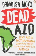 Dead Aid - Miért nem működik a segélyezés, és hogyan van más út Afrika számára - Dead Aid - Why aid is not working and how there is another way for Africa