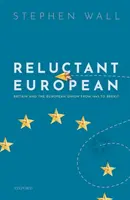 Vonakodó európai: Nagy-Britannia és az Európai Unió 1945-től a Brexitig - Reluctant European: Britain and the European Union from 1945 to Brexit