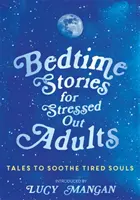 Ágyba bújós történetek stresszes felnőtteknek - Bedtime Stories for Stressed Out Adults