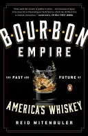 Bourbon Empire: Az amerikai whisky múltja és jövője - Bourbon Empire: The Past and Future of America's Whiskey