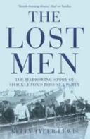 Elveszett emberek - Shackleton Ross-tengeri csapatának megrázó története - Lost Men - The Harrowing Story of Shackleton's Ross Sea Party