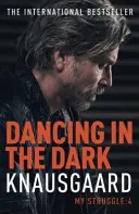 Tánc a sötétben - Küzdelmem 4. könyve - Dancing in the Dark - My Struggle Book 4