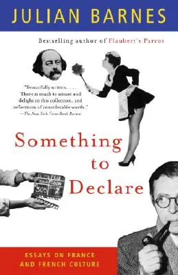 Valamit ki kell jelenteni: Esszék Franciaországról és a francia kultúráról - Something to Declare: Essays on France and French Culture