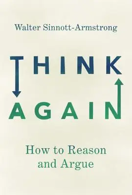 Think Again: Hogyan érvelj és érvelj - Think Again: How to Reason and Argue