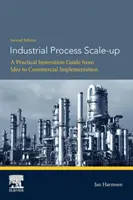 Ipari folyamatok méretnövelése: Gyakorlati innovációs útmutató az ötlettől a kereskedelmi megvalósításig - Industrial Process Scale-Up: A Practical Innovation Guide from Idea to Commercial Implementation