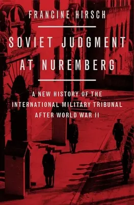 Szovjet ítélet Nürnbergben: A Nemzetközi Katonai Törvényszék új története a második világháború után - Soviet Judgment at Nuremberg: A New History of the International Military Tribunal After World War II