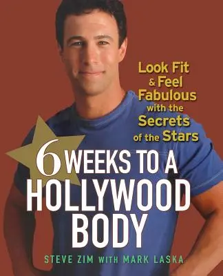 6 hét a hollywoodi testhez: Nézz fittnek és érezd magad mesésen a sztárok titkaival - 6 Weeks to a Hollywood Body: Look Fit and Feel Fabulous with the Secrets of the Stars