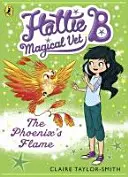 Hattie B, mágikus állatorvos: A főnix lángja (6. könyv) - Hattie B, Magical Vet: The Phoenix's Flame (Book 6)