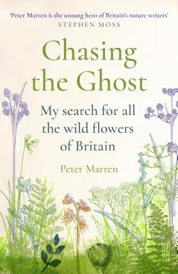 A szellemet üldözve: Nagy-Britannia összes vadvirágának felkutatása - Chasing the Ghost: My Search for All the Wild Flowers of Britain