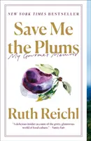 Mentsd meg a szilvát: Gourmet memoárom - Save Me the Plums: My Gourmet Memoir