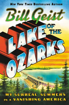 Lake of the Ozarks: Szürreális nyaraim egy eltűnőben lévő Amerikában - Lake of the Ozarks: My Surreal Summers in a Vanishing America