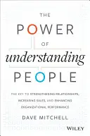 Az emberek megértésének ereje: A kapcsolatok erősítésének, az értékesítés növelésének és a szervezeti teljesítmény fokozásának kulcsa - The Power of Understanding People: The Key to Strengthening Relationships, Increasing Sales, and Enhancing Organizational Performance