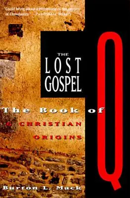 Az elveszett evangélium: A Q könyve és a keresztény eredet - The Lost Gospel: The Book of Q and Christian Origins