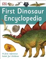 Első dinoszaurusz enciklopédia - Első szakkönyv gyerekeknek - First Dinosaur Encyclopedia - A First Reference Book for Children