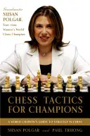 Sakk taktikák bajnokoknak: A Step-by-Step Guide to Using Tactics and Combinations the Polgar Way (Taktikák és kombinációk használata Polgári módon) - Chess Tactics for Champions: A Step-By-Step Guide to Using Tactics and Combinations the Polgar Way