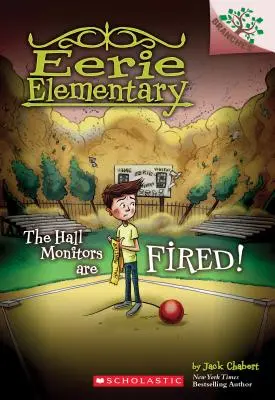 A teremőröket kirúgták! A Branches Book (Eerie Elementary #8), 8 - The Hall Monitors Are Fired!: A Branches Book (Eerie Elementary #8), 8