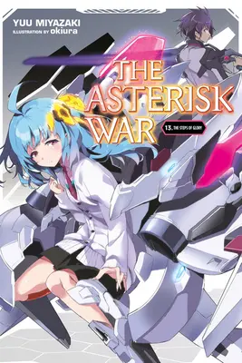 The Asterisk War, Vol. 13 (Light Novel): A dicsőség lépcsőfoka - The Asterisk War, Vol. 13 (Light Novel): The Steps of Glory