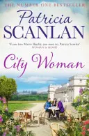 City Woman - Melegség, bölcsesség és szeretet minden oldalon - ha Maeve Binchy-t is szeretted, olvasd Patricia Scanlan-t - City Woman - Warmth, wisdom and love on every page - if you treasured Maeve Binchy, read Patricia Scanlan