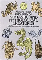 A fantasztikus és mitológiai lények kincstára: 1087 ábrázolás történelmi forrásokból - Treasury of Fantastic and Mythological Creatures: 1,087 Renderings from Historic Sources