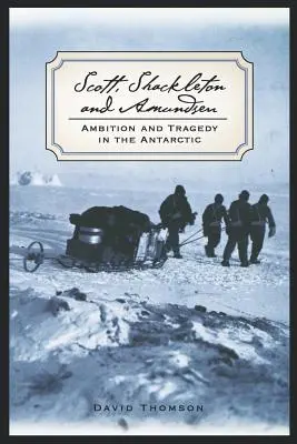 Scott, Shackleton és Amundsen: Ambíció és tragédia az Antarktiszon - Scott, Shackleton, and Amundsen: Ambition and Tragedy in the Antarctic