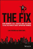 The Fix: Hogyan hazudtak, csaltak és játszottak össze a bankárok, hogy manipulálják a világ legfontosabb számát - The Fix: How Bankers Lied, Cheated and Colluded to Rig the World's Most Important Number