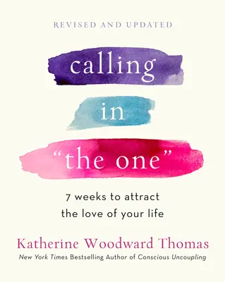 Calling in the One Revised and Expanded: 7 hét, hogy magadhoz vonzd életed szerelmét - Calling in the One Revised and Expanded: 7 Weeks to Attract the Love of Your Life