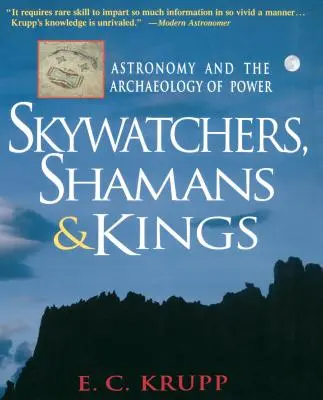 Égboltfigyelők, sámánok és királyok: A csillagászat és a hatalom régészete - Skywatchers, Shamans & Kings: Astronomy and the Archaeology of Power